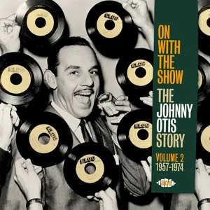 On with the show : the Johnny Otis story, volume 2 1957-1974